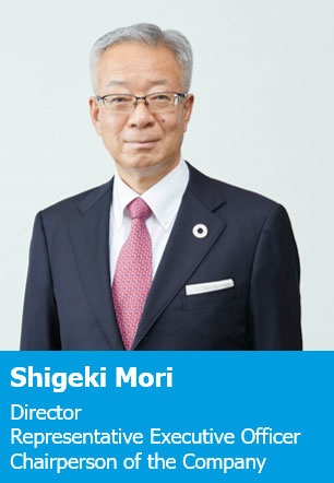Shigeki Mori Director Representative Executive Officer Chairperson of the Company