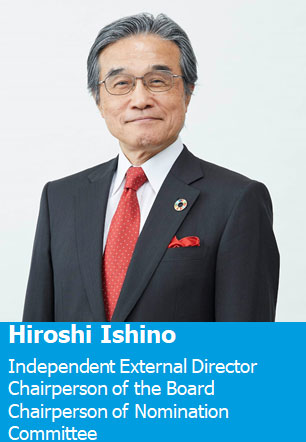 Hiroshi Ishino Independent External Director Chairperson of the Board Chairperson of Nomination Committee